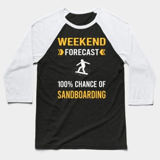 Weekend Forecast Sandboarding Sandboard Sandboarder Sand Dune Surfing Boarding Baseball T-Shirt